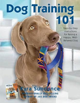 Dog Training 101: Step-by-Step Instructions for raising a happy